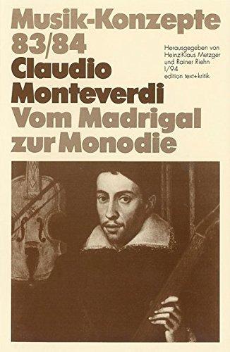 Claudio Monteverdi. Vom Madrigal zur Monodie (Musik-Konzepte 83/84)