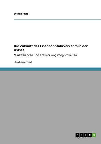 Die Zukunft des Eisenbahnfährverkehrs in der Ostsee: Marktchancen und Entwicklungsmöglichkeiten