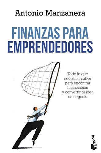 Finanzas para emprendedores: Todo lo que necesitas saber para encontrar financiación y convertir tu idea en negocio (Prácticos siglo XXI)