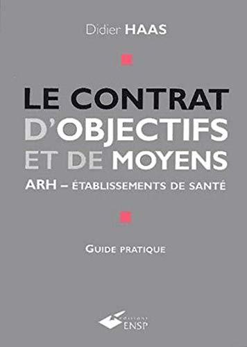 Le contrat d'objectifs et de moyens : ARH-établissements de santé : guide pratique pour les établissements de santé publics, et participant au service public hospitalier