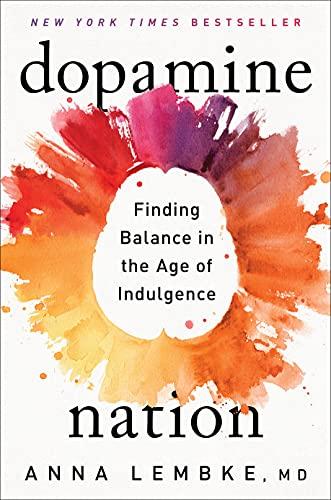 Dopamine Nation: Finding Balance in the Age of Indulgence