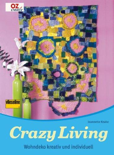 Crazy Living: Wohndeko kreativ und individuell