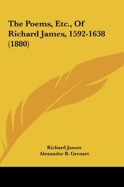 The Poems, Etc., Of Richard James, 1592-1638 (1880)