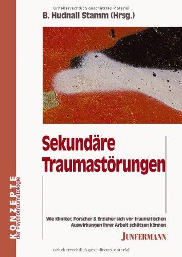 Sekundäre Traumastörungen: Wie Kliniker, Forscher und Erzieher sich vor traumatischen Auswirkungen ihrer Arbeit schützen können