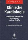 Klinische Kardiologie: Krankheiten des Herzens, des Kreislaufs und der Gefäße