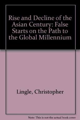 Rise and Decline of the Asian Century: False Starts on the Path to the Global Millennium