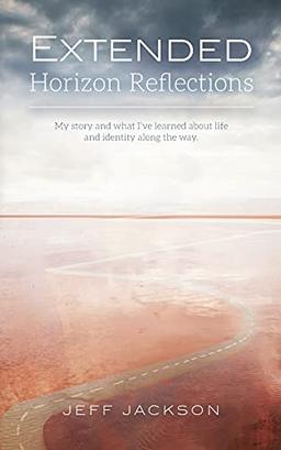 Extended Horizon Reflections: My story and what I've learned about life and identity along the way