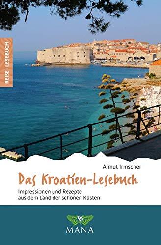 Das Kroatien-Lesebuch: Impressionen und Rezepte aus dem Land der schönen Küsten (Reise-Lesebuch / Reiseführer für alle Sinne)