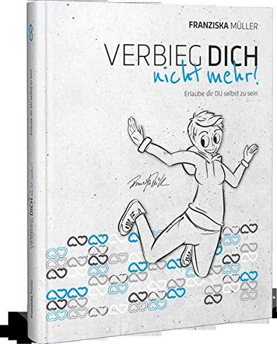 Verbieg dich nicht mehr!: Erlaube dir du selbst zu sein