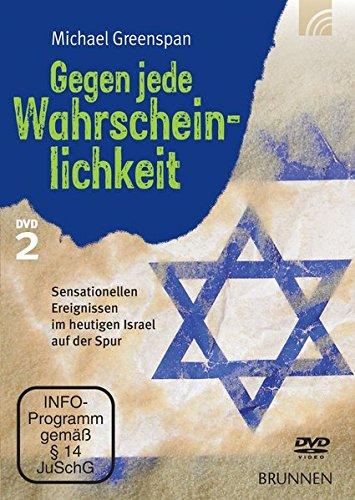 Gegen jede Wahrscheinlichkeit II: Sensationellen Ereignissen im heutigen Israel auf der Spur