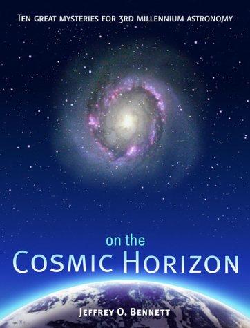 On the Cosmic Horizon: Ten Great Mysteries for Third Millennium Astronomy: Ten Great Mysteries for the Third Millenium (Mysteries for the New Millennium)