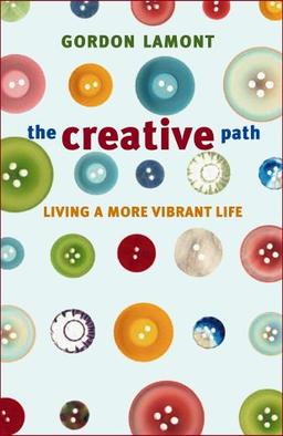 The Creative Path: Living A More Vibrant Life