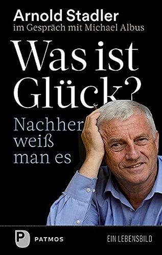 Was ist Glück? Nachher weiß man's: Ein Gespräch mit Michael Albus