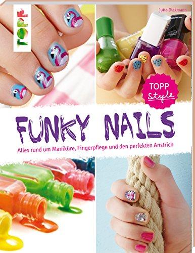 Funky Nails: Alles rund um Maniküre, Fingerpflege und den perfekten Anstrich