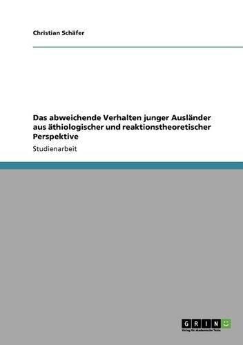 Das abweichende Verhalten junger Ausländer aus äthiologischer und reaktionstheoretischer Perspektive