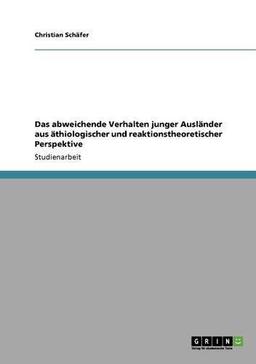 Das abweichende Verhalten junger Ausländer aus äthiologischer und reaktionstheoretischer Perspektive