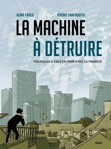 La machine à détruire : pourquoi il faut en finir avec la finance