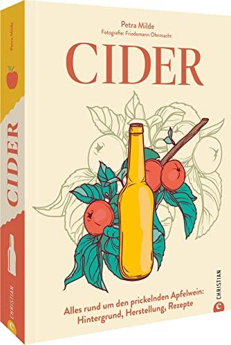 Weinguide – Cider: Alles rund um den prickelnden Apfelwein: Hintergrund, Herstellung, Rezepte. Sorten testen, Winzer kennenlernen.