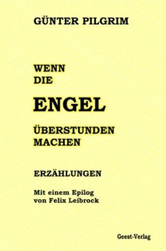 Wenn die Engel Überstunden machen: Erzählungen Mit einem Epilog von Felix Leibrock