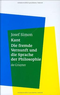 Kant - Die fremde Vernunft und die Sprache der Philosophie: Die Fremde Vernunft Und Die Sprache Der Philosophie