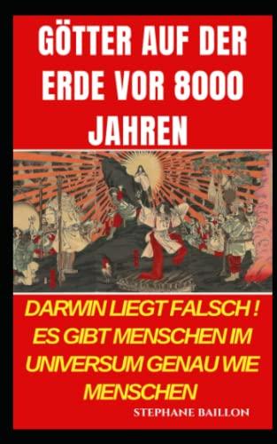 Götter auf der Erde vor 8000 Jahren: Darwin liegt falsch. Es gibt Menschen im Universum genau wie Menschen