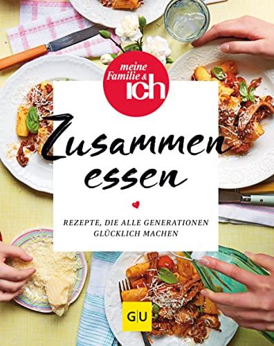 Zusammen essen: Rezepte, die alle Generationen glücklich machen (GU Grundkochbücher)