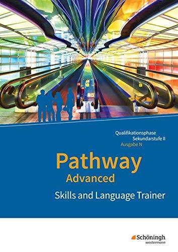 Pathway und Pathway Advanced / Lese- und Arbeitsbücher Englisch für die gymnasiale Oberstufe - Ausgabe Niedersachsen u.a.: Pathway Advanced - Lese- ... Skills and Language Trainer: Arbeitsheft