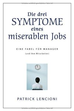 Die drei Symptome eines miserablen Jobs: Eine Fabel für Manager (und ihre Mitarbeiter)