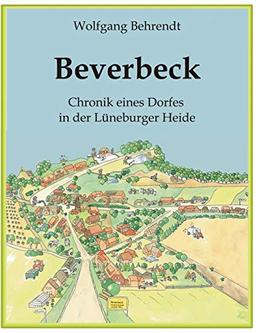 Beverbeck: Die Chronik eines Dorfes in der Lüneburger Heide