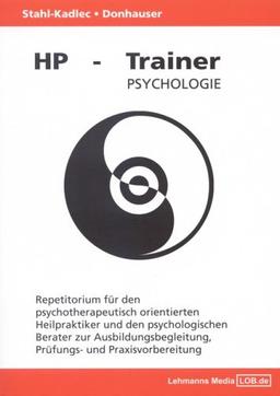 HP-Trainer Psychologie: Repetitorium für den psychotherapeutisch orientierten Heilpraktiker und den psychologischen Berater zur Ausbildungsbegleitung, Prüfungs- und Praxisvorbereitung