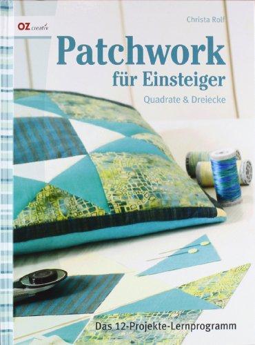 Patchwork für Einsteiger: Das 12-Projekte-Lernprogramm / Quadrate & Dreiecke