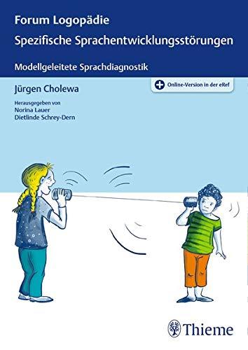 Spezifische Sprachentwicklungsstörungen: Psycholinguistische Grundlagen und Sprachdiagnostik (Forum Logopädie)