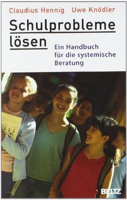 Schulprobleme lösen: Ein Handbuch für die systemische Beratung (Beltz Taschenbuch / Pädagogik)