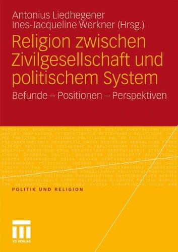 Religion Zwischen Zivilgesellschaft und Politischem System: Befunde - Positionen - Perspektiven (Politik und Religion) (German Edition)