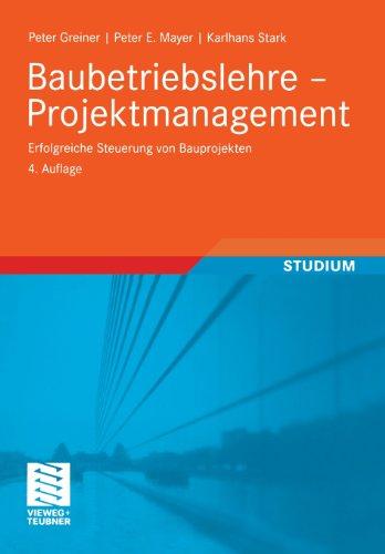 Baubetriebslehre - Projektmanagement: Erfolgreiche Steuerung von Bauprojekten (German Edition)