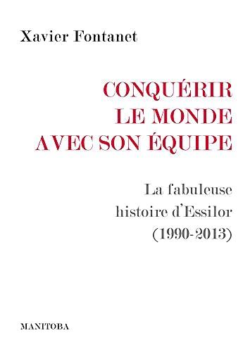 Conquérir le monde avec son équipe : la fabuleuse histoire d'Essilor (1990-2013)