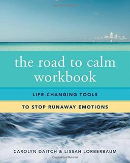 The Road to Calm Workbook: Life-Changing Tools to Stop Runaway Emotions