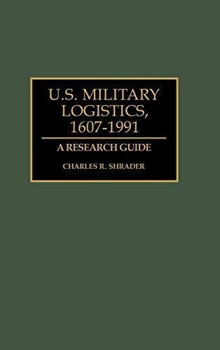 U.S. Military Logistics, 1607-1991: A Research Guide (Research Guides in Military Studies, Band 4)