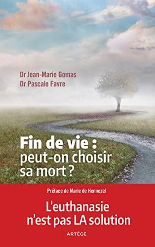 Fin de vie : peut-on choisir sa mort ? : l'euthanasie n'est pas la solution