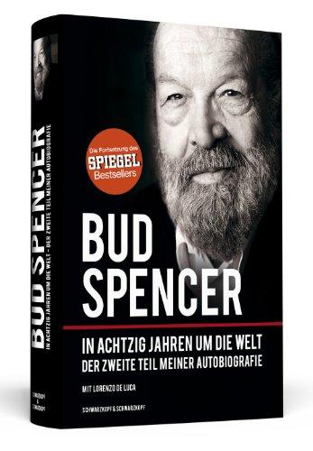 Bud Spencer - In achtzig Jahren um die Welt - Der zweite Teil meiner Autobiografie