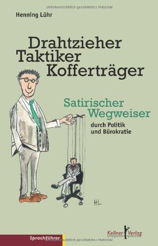 Drahtzieher, Taktiker, Kofferträger: Satirischer Wegweiser durch Politik und Bürokratie