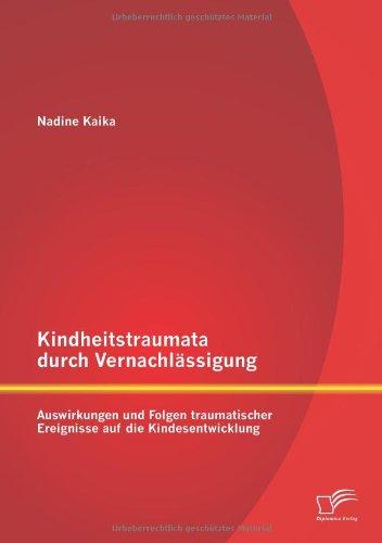 Kindheitstraumata durch Vernachlässigung: Auswirkungen und Folgen traumatischer Ereignisse auf die Kindesentwicklung