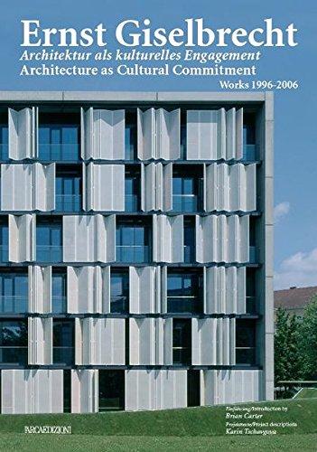 Ernst Giselbrecht: Architektur als kulturelles Engagement.  Architecture as Cultural Commitment.  Arbeiten /Works 1996–2006