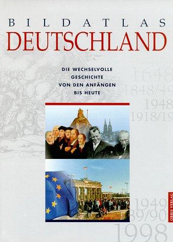 Bildatlas Deutschland. Von den Anfängen bis heute