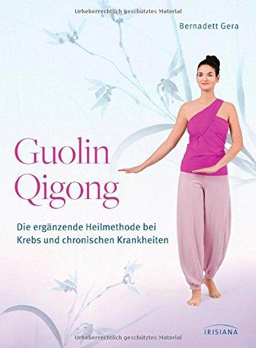 Guolin Qigong: Die ergänzende Heilmethode bei Krebs und chronischen Krankheiten