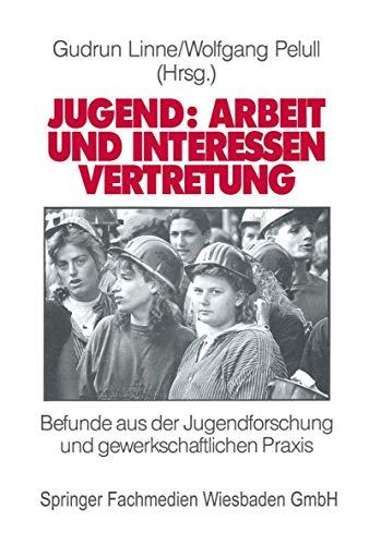 Jugend: Arbeit und Interessen Vertretung in Europa: Befunde aus der Jugendforschung und Gewerkschaftlichen Praxis (German Edition)