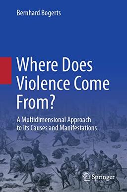 Where Does Violence Come From?: A Multidimensional Approach to Its Causes and Manifestations