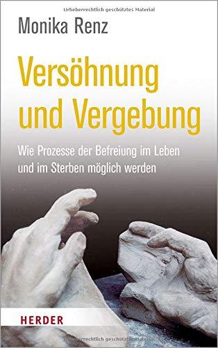 Versöhnung und Vergebung: Wie Prozesse der Befreiung im Leben und im Sterben möglich werden