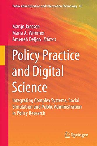 Policy Practice and Digital Science: Integrating Complex Systems, Social Simulation and Public Administration in Policy Research (Public Administration and Information Technology)