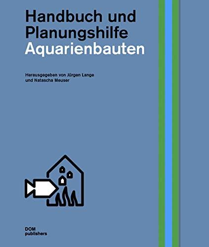 Aquarienbauten: Handbuch und Planungshilfe (Schriftenreihe des Instituts für Zooarchitektur an der Hochschule Anhalt in Dessau)